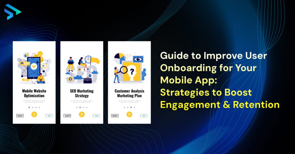 Guide to Improve User Onboarding for Your Mobile App_ Strategies to Boost Engagement & Retention  -Techspian